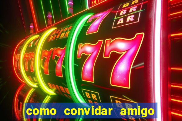 como convidar amigo no vai de bet